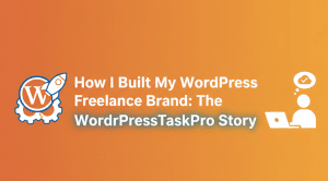 How I Built My WordPress Freelance Brand: The WordPressTaskPro Story