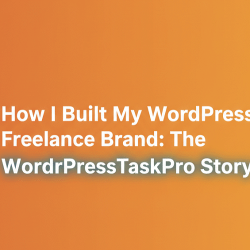 How I Built My WordPress Freelance Brand: The WordPressTaskPro Story